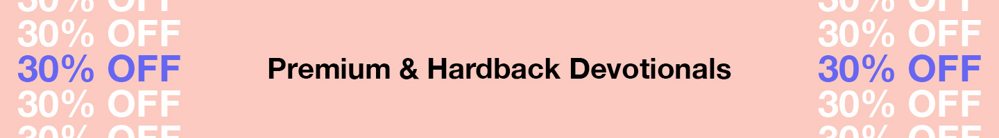 30% Off Premium & Hardback Devotionals
