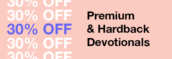 30% Off Premium & Hardback Devotionals