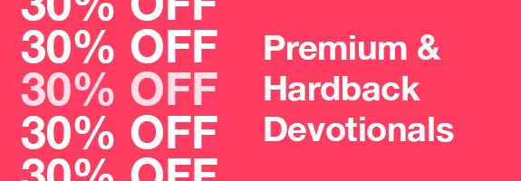 30% Off Premium & Hardback Devotionals