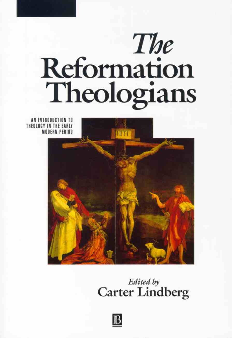 The Reformation Theologians By Carter Lindberg Koorong