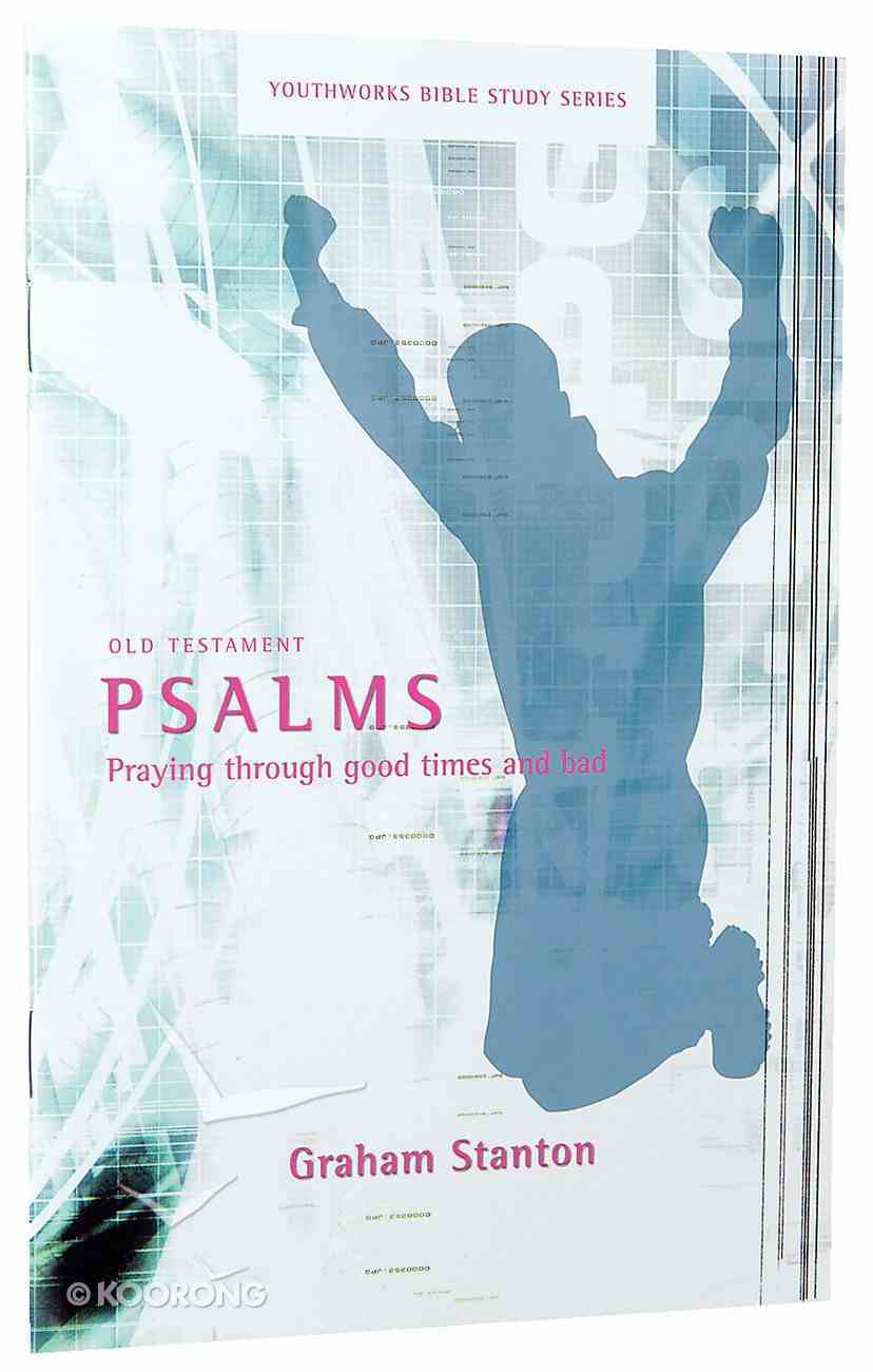 Psalms, Praying Through Good Times and Bad (Youthworks Bible Study Series) Paperback