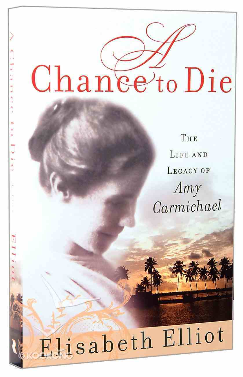 A Chance to Die: The Life and Legacy of Amy Carmichael Paperback