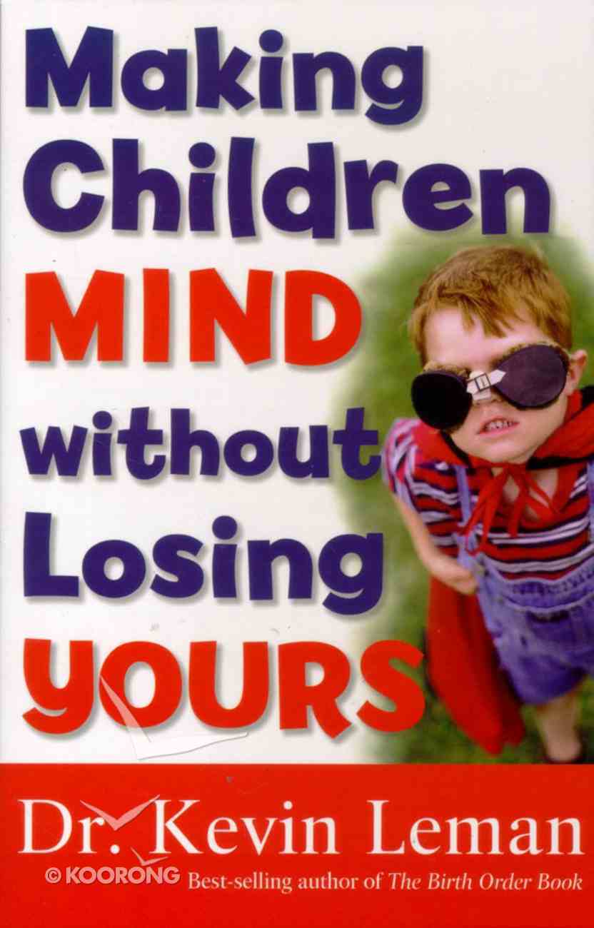 Making Children Mind Without Losing Yours by Kevin Leman ...