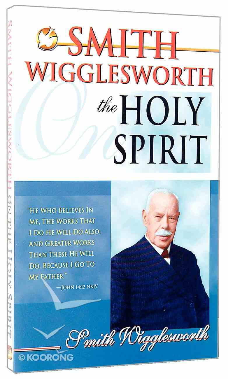 Smith Wigglesworth on the Holy Spirit Paperback