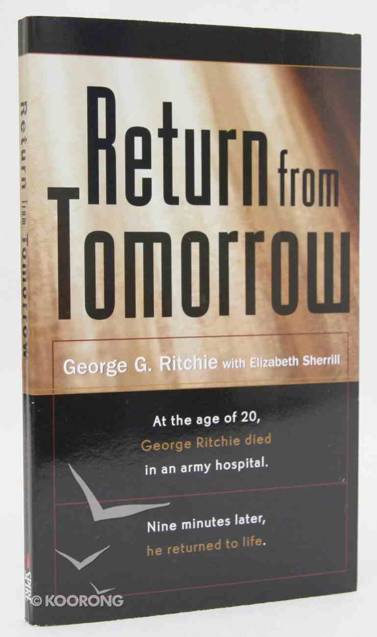 Return From Tomorrow: George Ritchie Died and Nine Minutes Later Returned to Life Mass Market