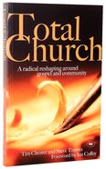Total Church: A Radical Reshaping Around Gospel and Community Paperback