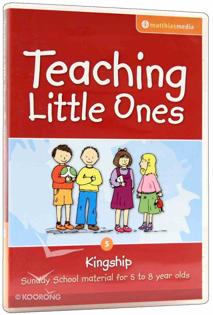 Teaching Little Ones #05: Kingship CDROM (5-8 Years) (#05 in Teaching Little Ones Sunday School Lessons Series) CD-rom