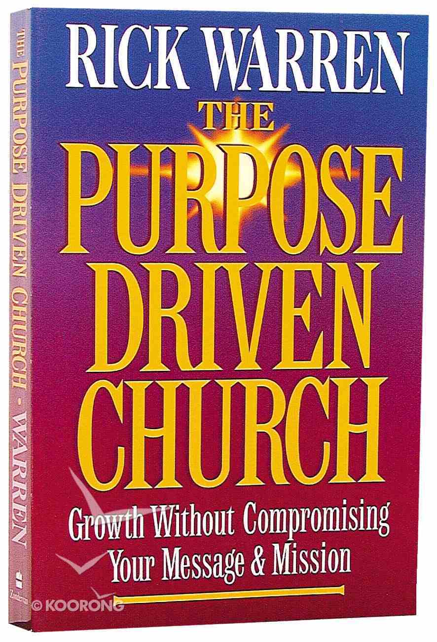 Growth Without Compromising Message/Mission (The Purpose Driven Church Series) Paperback