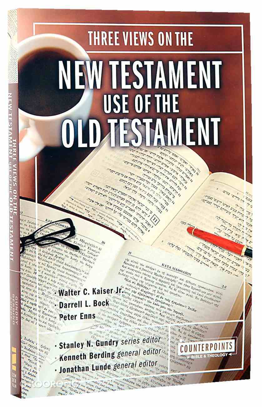 Three Views on the New Testament Use of the Old Testament (Counterpoints Series) Paperback