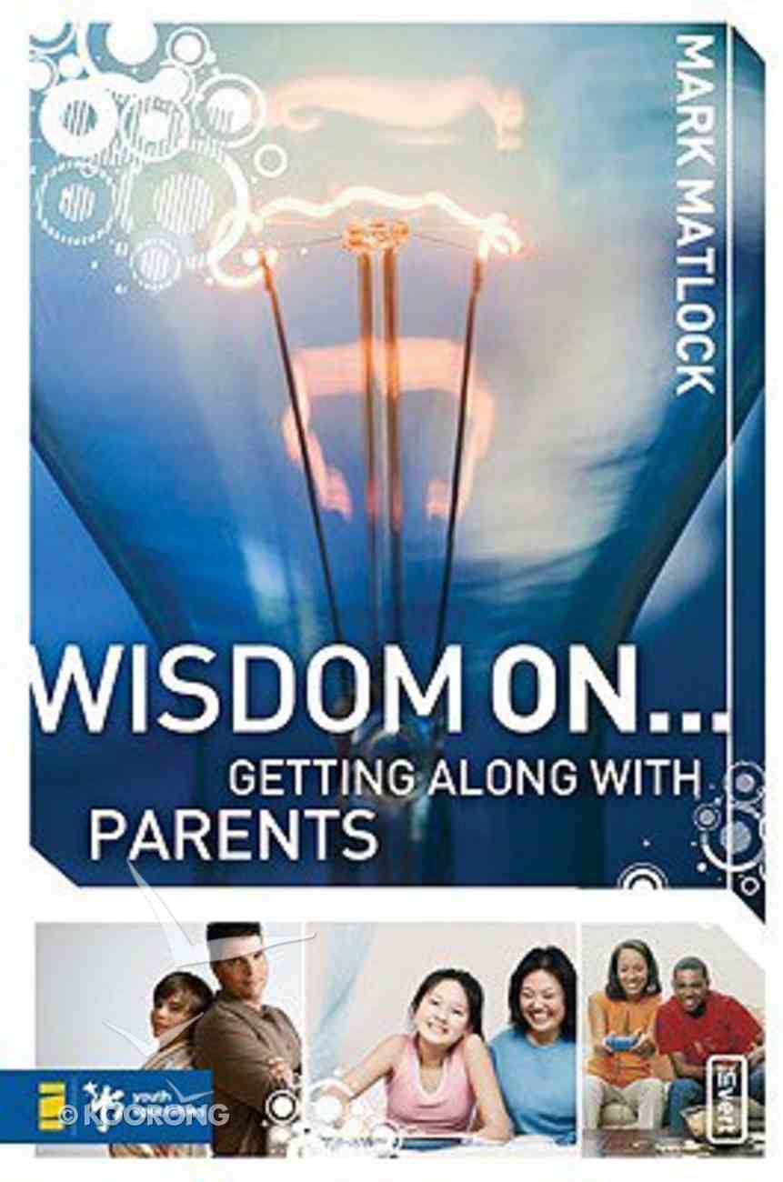 Wisdom on ... Getting Along With Parents (Invert Series) Paperback