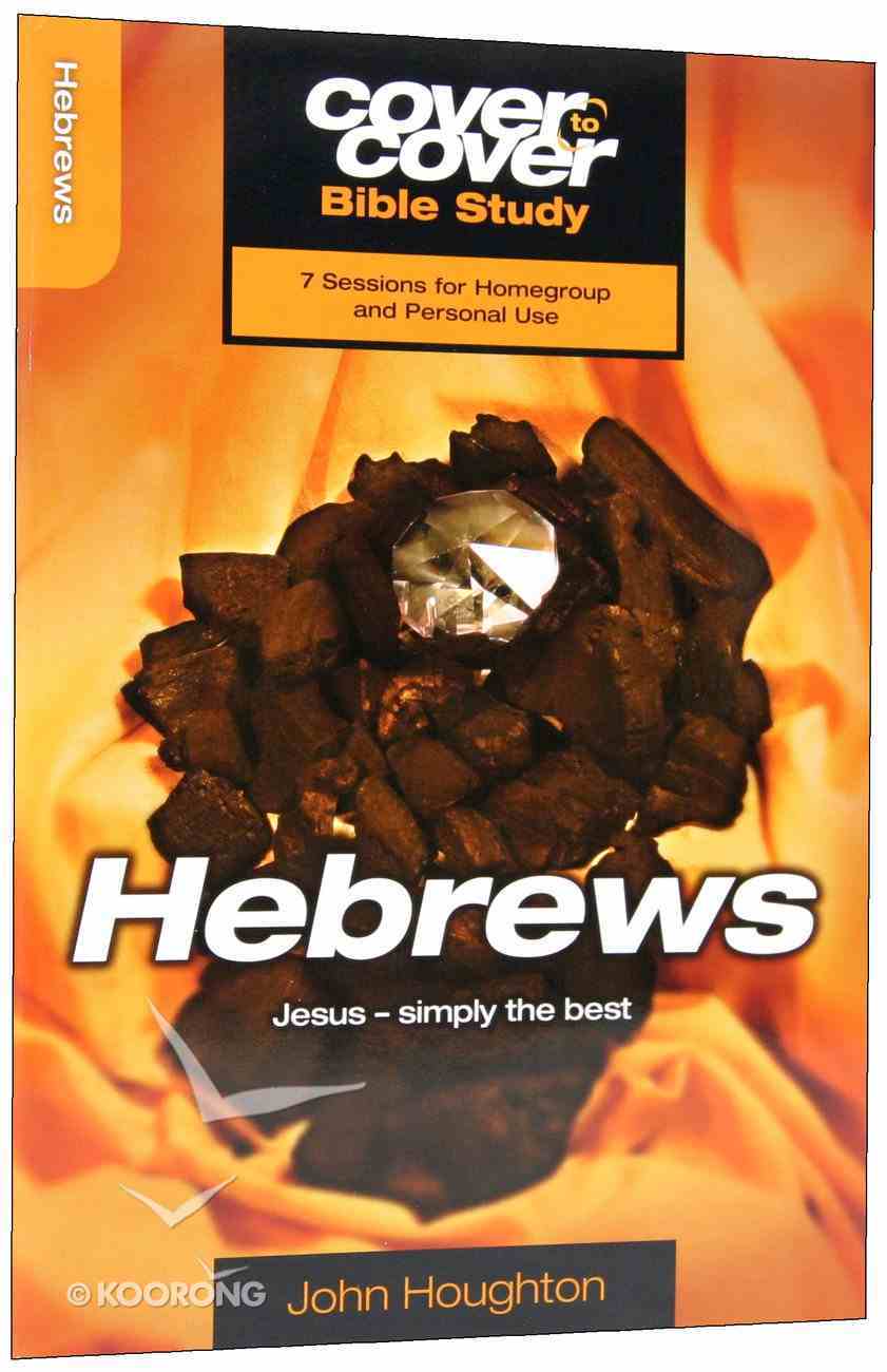 Hebrews - Jesus- Simply the Best (Cover To Cover Bible Study Guide Series) Paperback