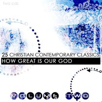 Album Image for 25 Contemporary Christian Classics Volume 2: How Great is Our God - DISC 1