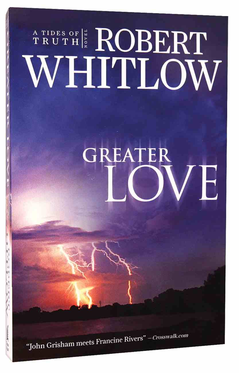 Greater Love 03 In Tides Of Truth Series By Robert Whitlow Koorong