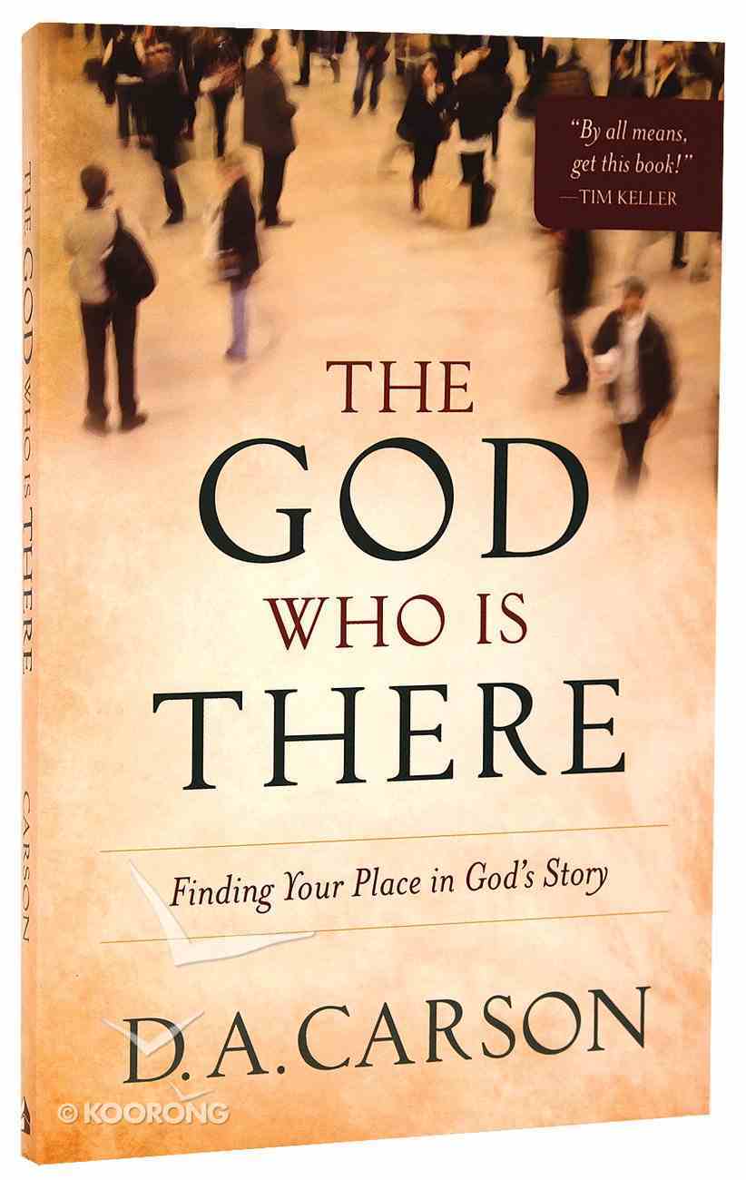 The God Who is There: Finding Your Place in God's Story Paperback