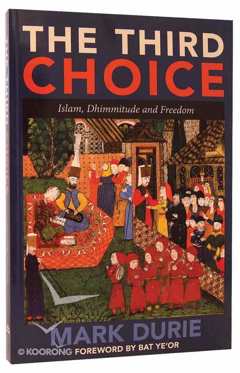 The Third Choice: Islam, Dhimmitude and Freedom Paperback