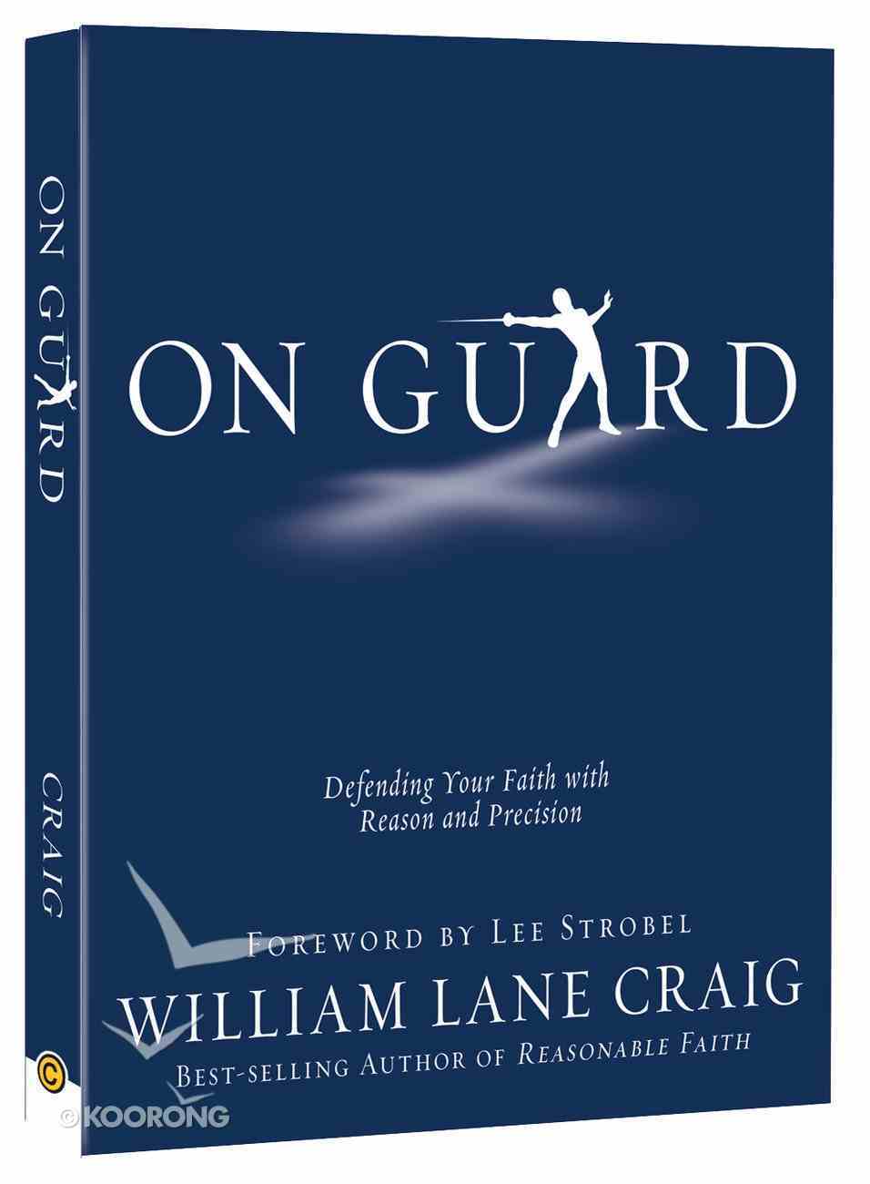 On Guard: Defending Your Faith With Reason and Precision Paperback