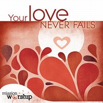 Album Image for Mission Worship: Your Love Never Fails - DISC 1