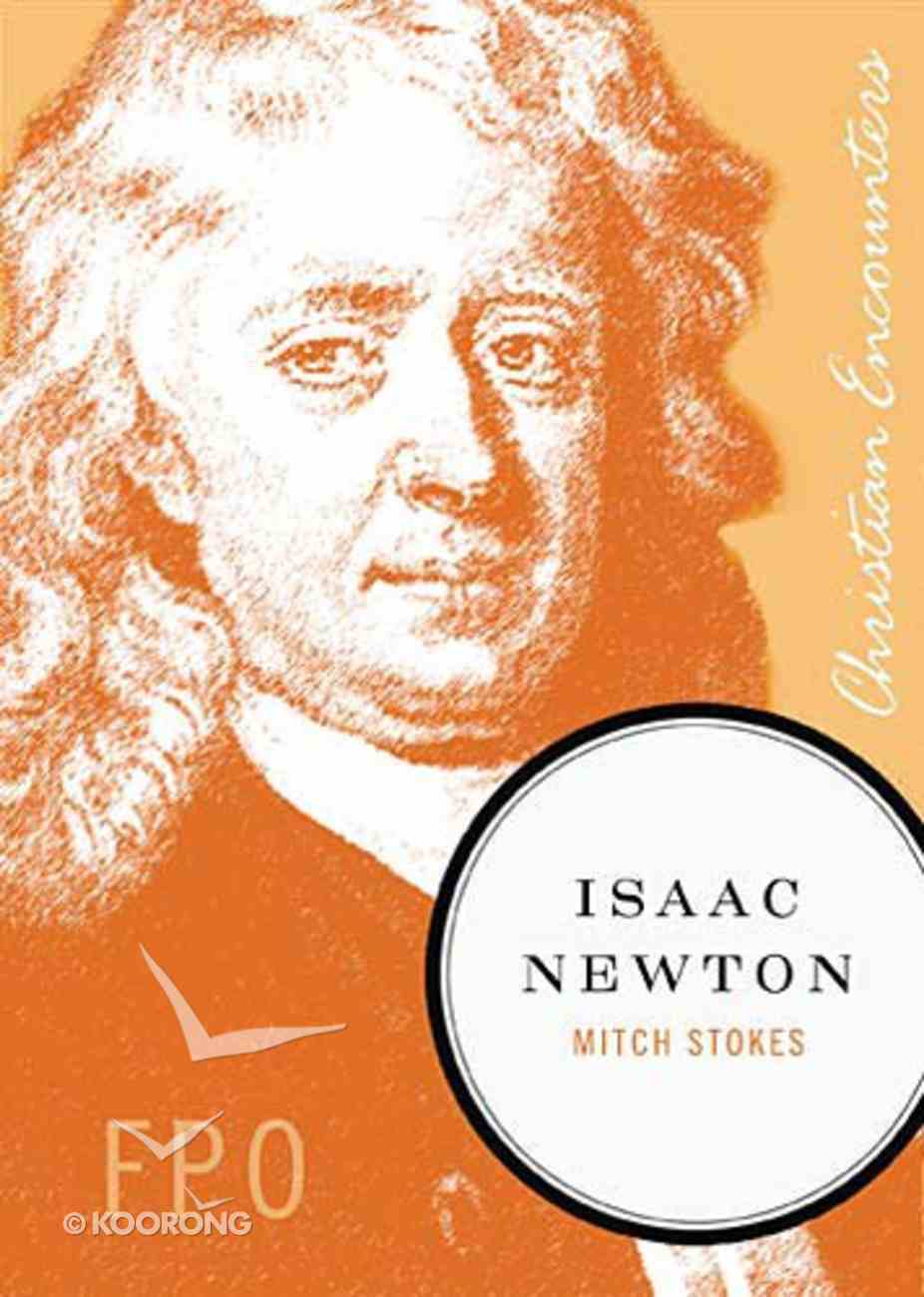 Isaac Newton Christian Encounters Series By Mitch Stokes Koorong