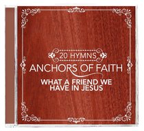 Album Image for Anchors of Faith: What a Friend We Have in Jesus - DISC 1