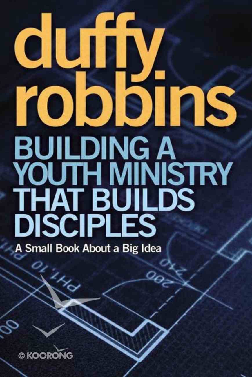 Building a Youth Ministry That Builds Disciples Paperback