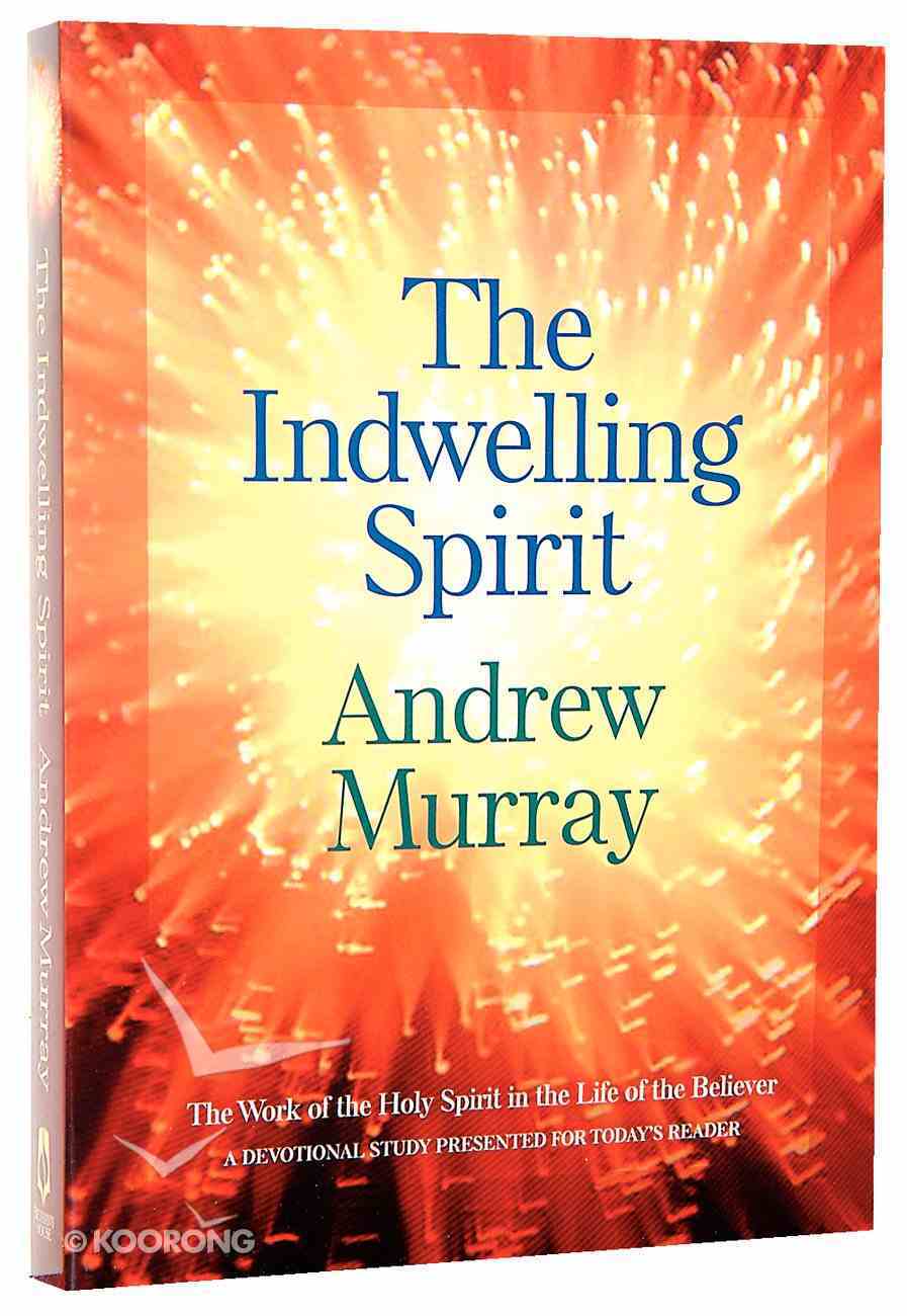 Indwelling Spirit, The: The Work of the Holy Spirit in the Life of the Believer (Bethany Murray Classics Series) Paperback