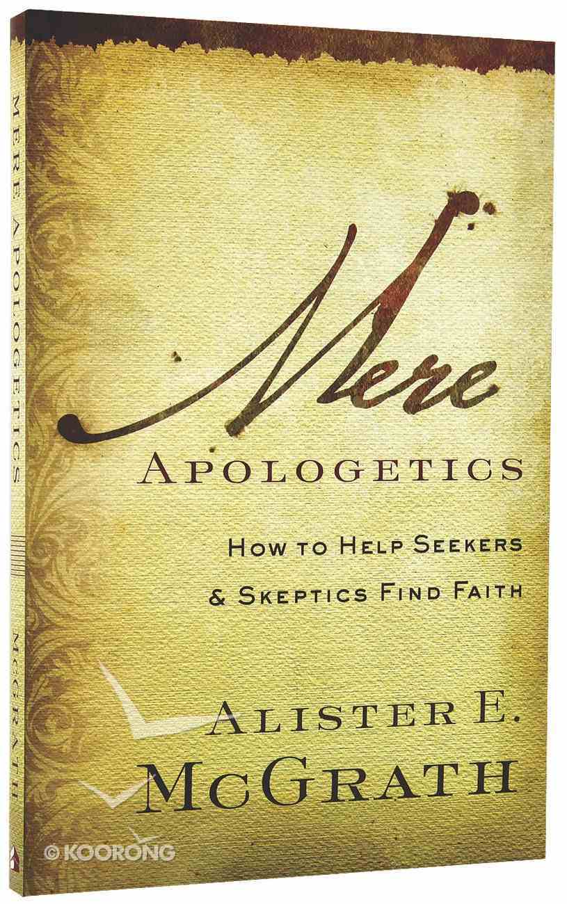 Mere Apologetics: How to Help Seekers and Skeptics Find Faith Paperback