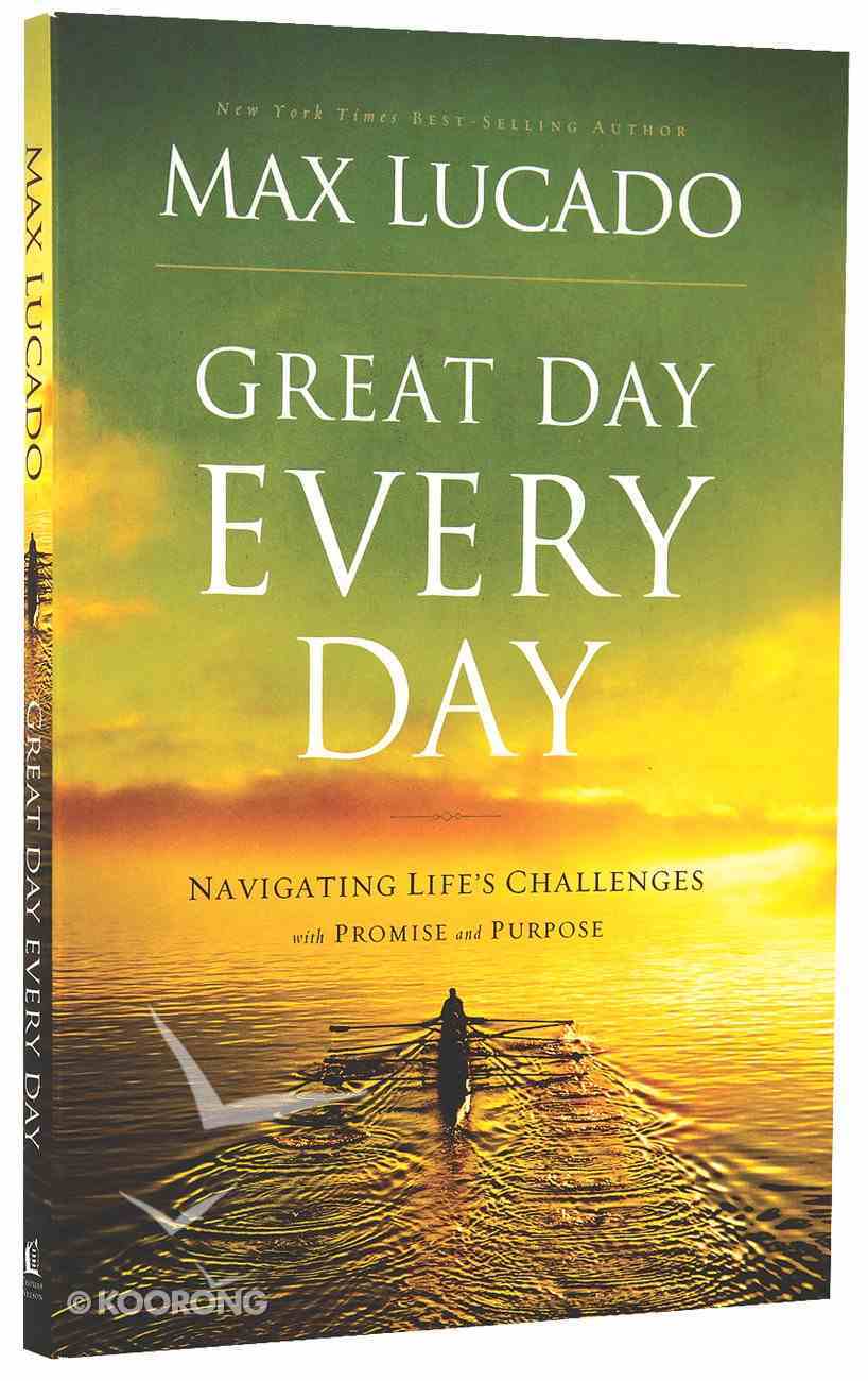 Great Day Every Day: Navigating Life's Challenges With Promise and Purpose Paperback