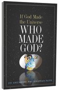 If God Made the Universe, Who Made God? 130 Arguments For Christian Faith Paperback