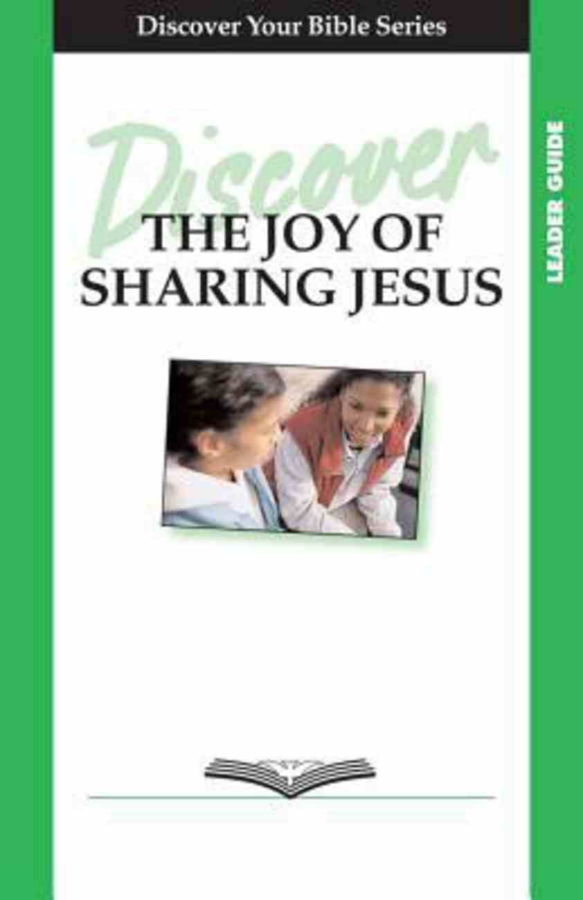 The Joy Of Sharing Jesus Leader Guide 4 Sessions Basic Discover