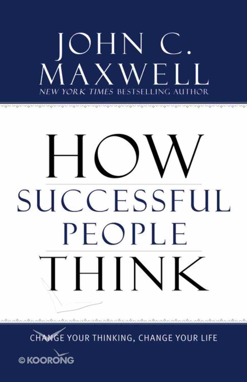 How Successful People Think by John C Maxwell | Koorong