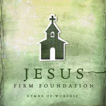 Album Image for Jesus Firm Foundation: Hymns of Worship - DISC 1