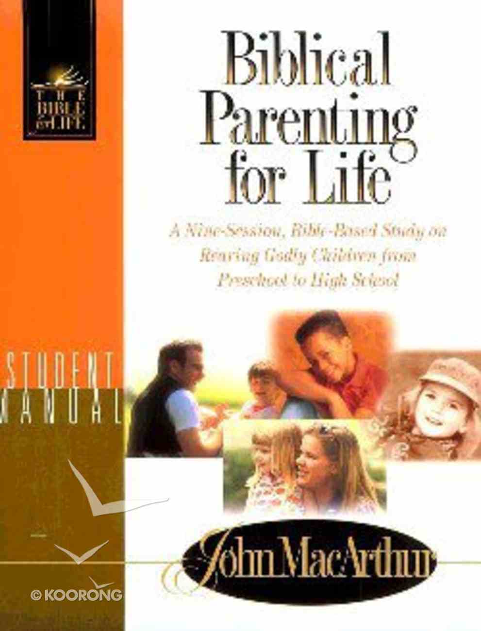 Biblical Parenting For Life Student Manual By John Macarthur Koorong