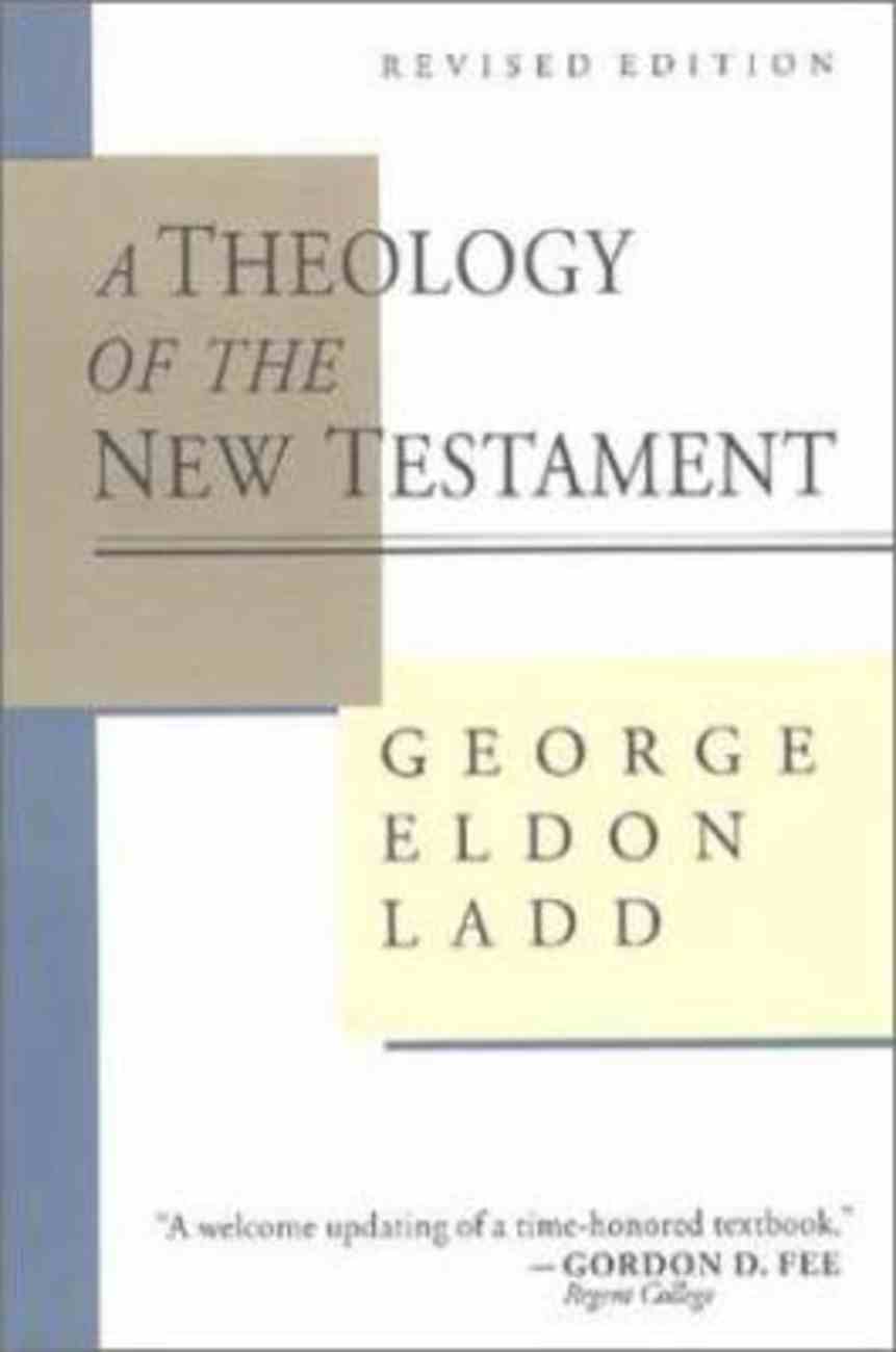 A theology of the new testament george eldon ladd pdf Theology Of The New Testament By George Eldon Ladd Koorong