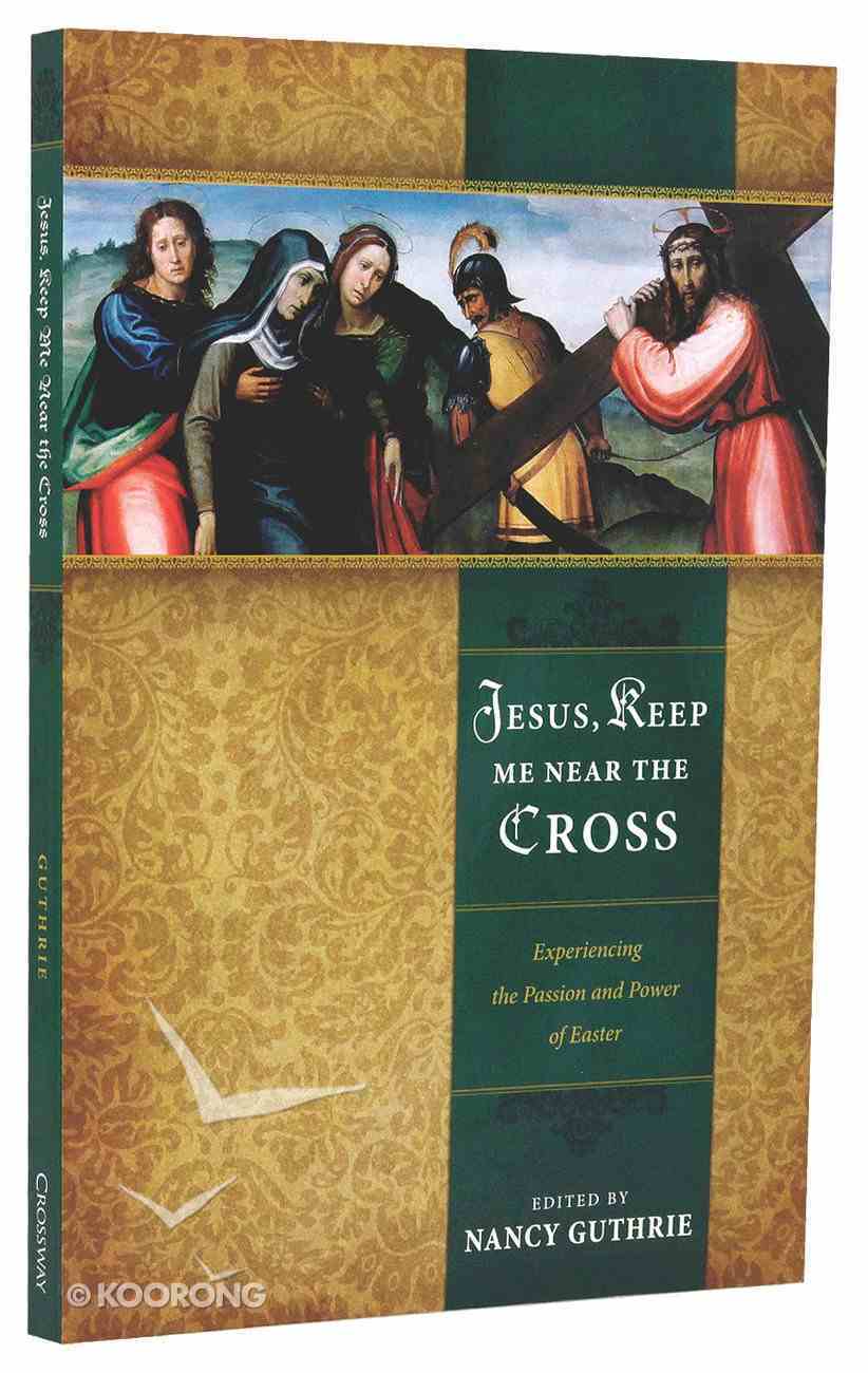 jesus keep me near the cross history