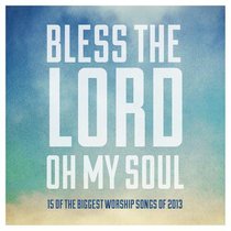 Album Image for Bless the Lord Oh My Soul: 15 of the Biggest Worship Songs of 2013 - DISC 1