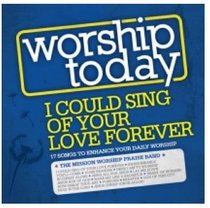 Album Image for Worship Today: I Could Sing of Your Love Forever - DISC 1