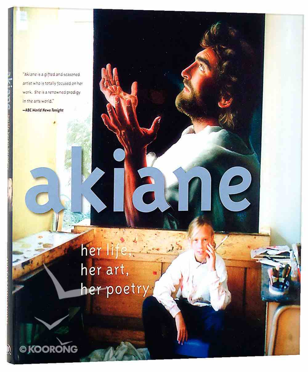 Akiane: Her Life, Her Art, Her Poetry Hardback