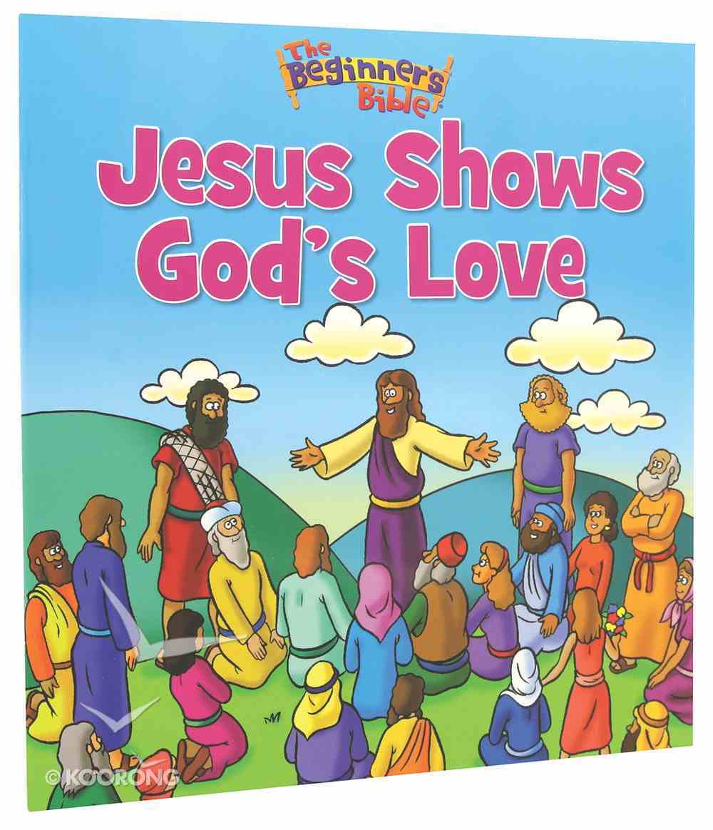 Jesus Shows God's Love (Beginner's Bible Series) by Beginners Bible ...