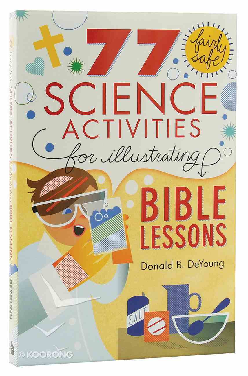 77 Fairly Safe Science Activities For Illustrating Bible Lessons Paperback