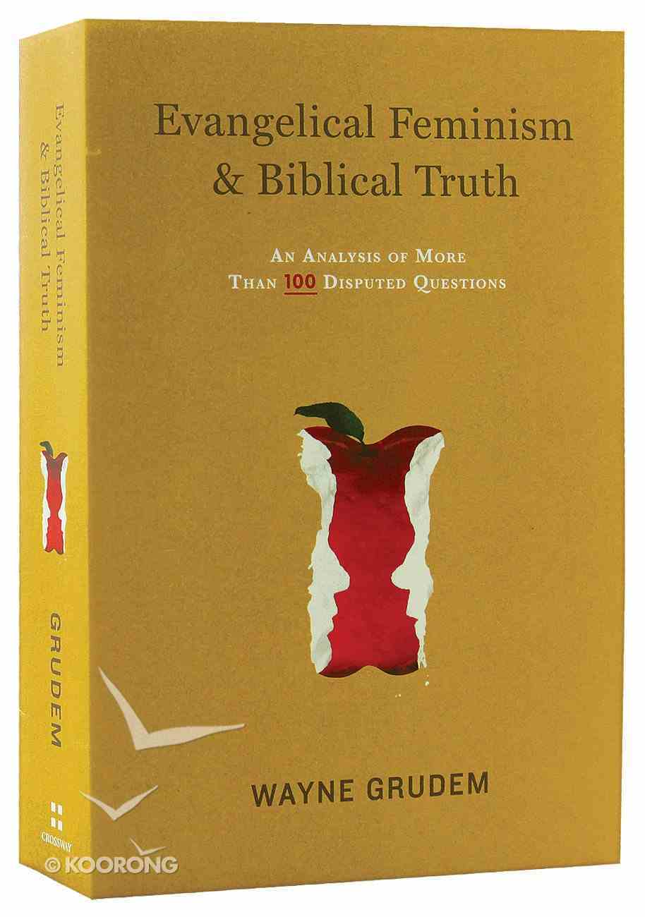 Evangelical Feminism and Biblical Truth: An Analysis of More Than 100 Disputed Questions Paperback