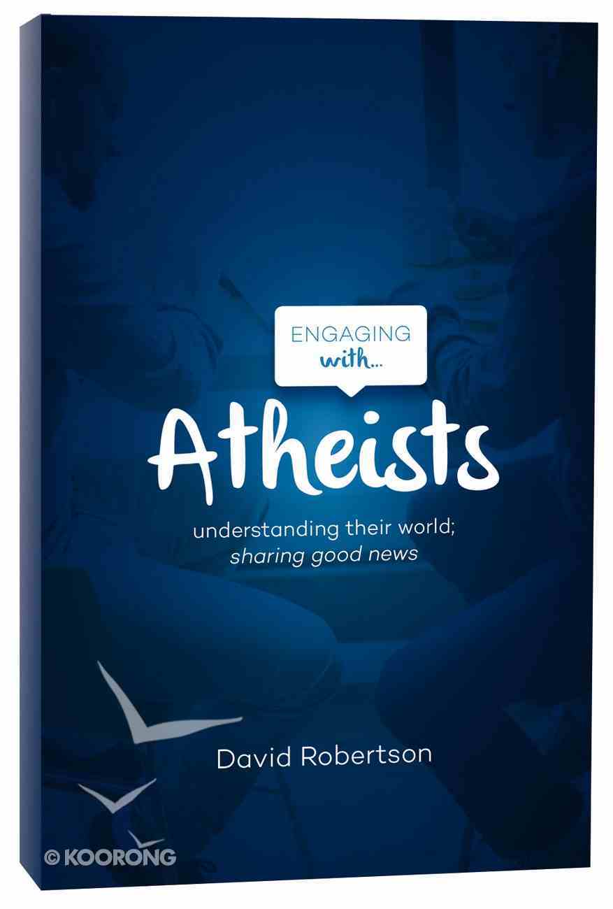 Engaging With Atheists: Understanding Their World; Sharing Good News Paperback