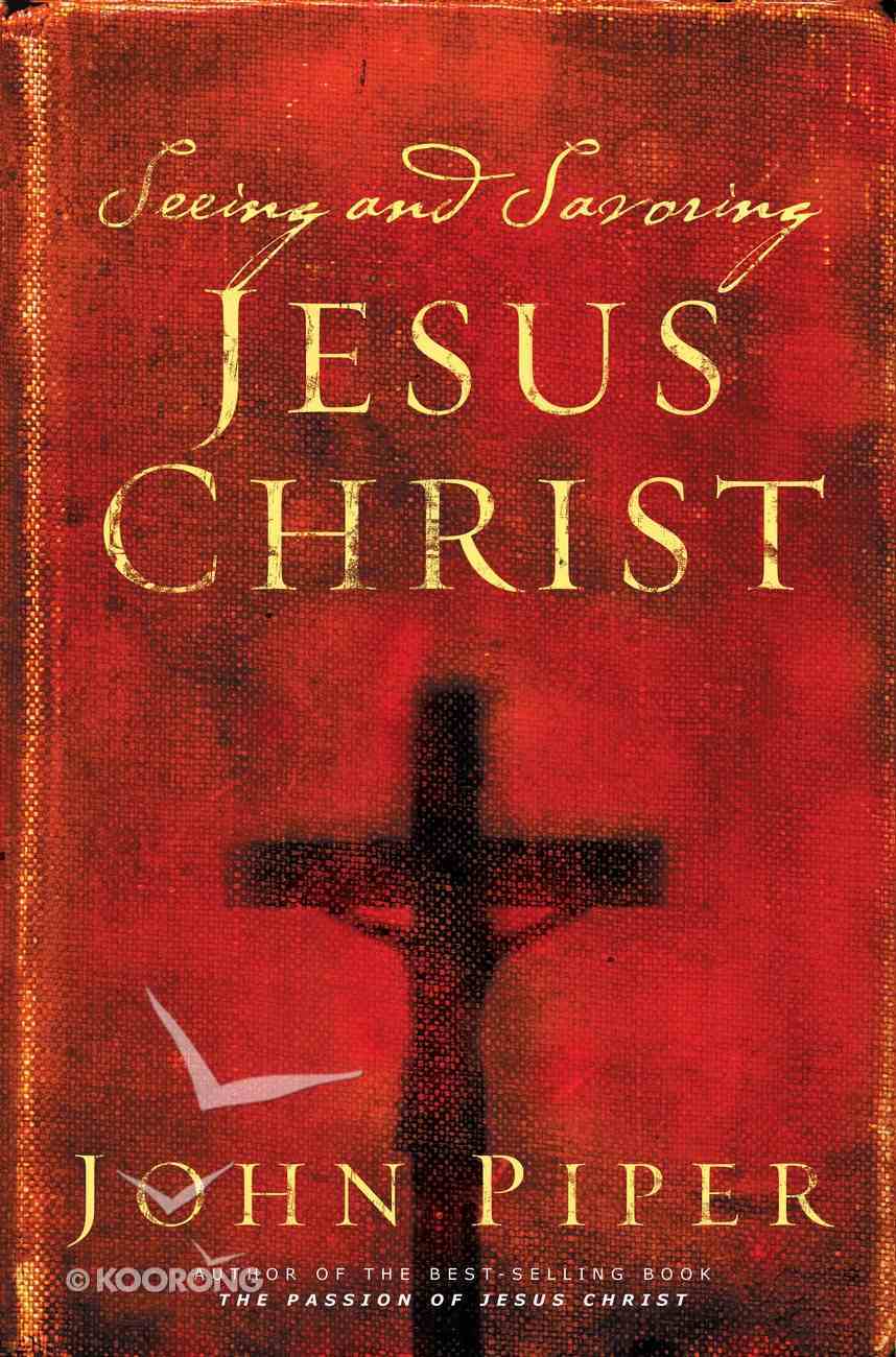 Seeing and Savoring Jesus Christ Paperback