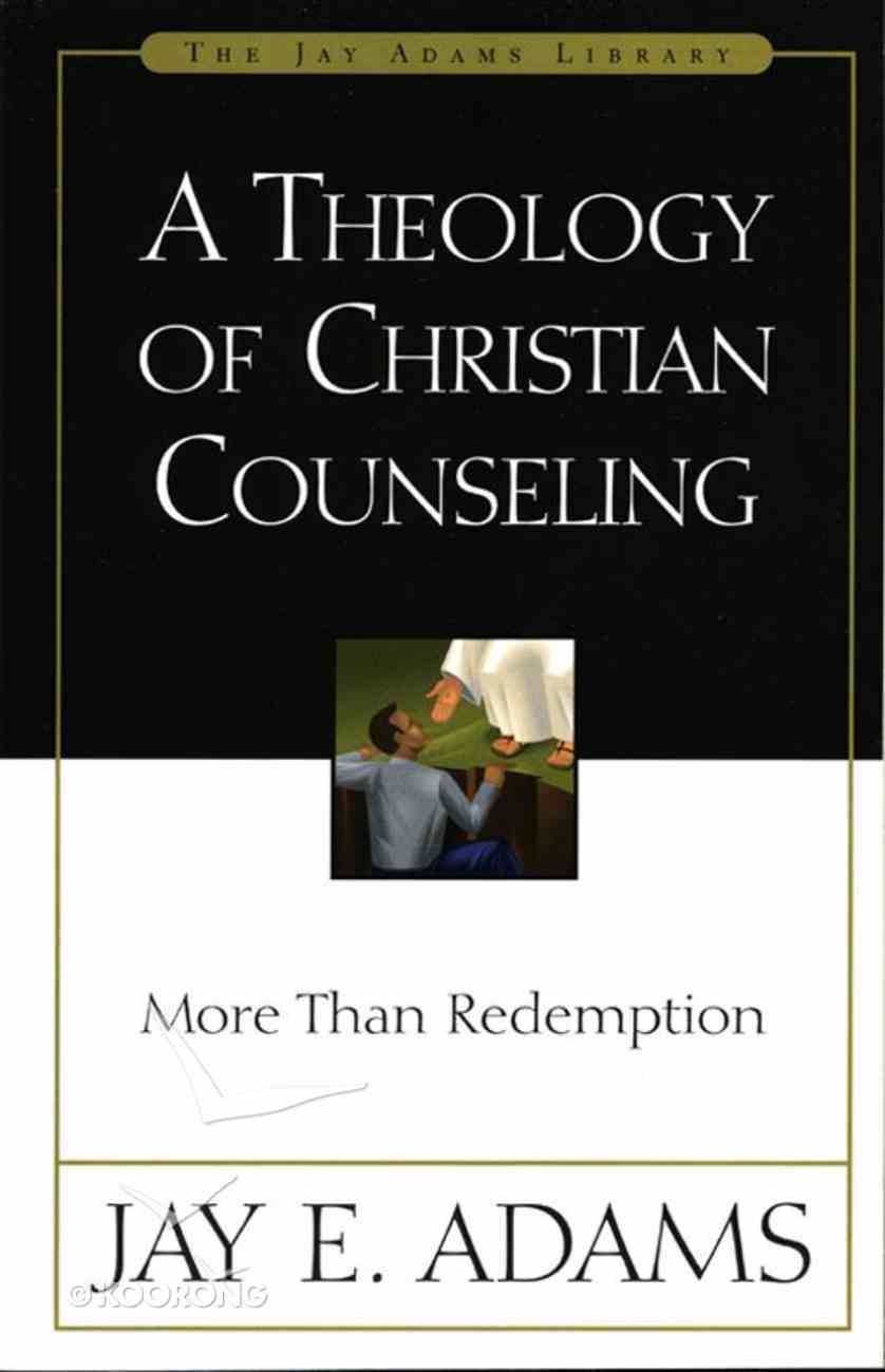 A Theology Of Christian Counseling By Jay E Adams Koorong