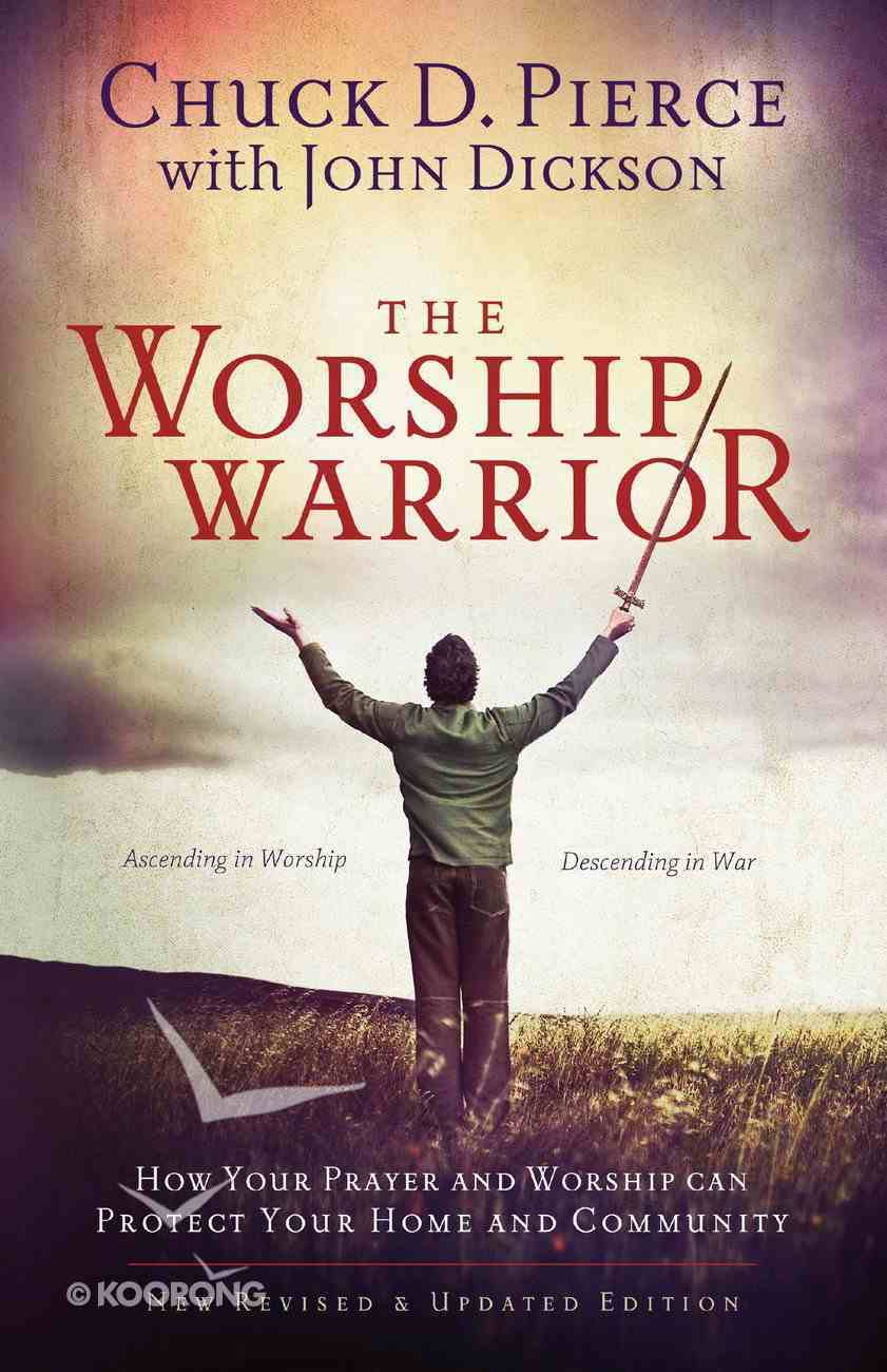 The Worship Warrior: Ascending in Worship, Descending in War Paperback