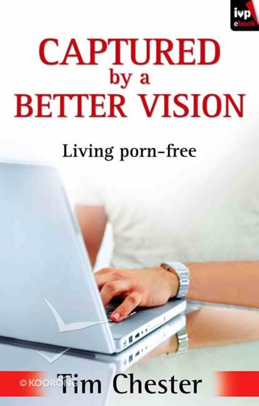 Captured By a Better Vision: Living Porn Free eBook