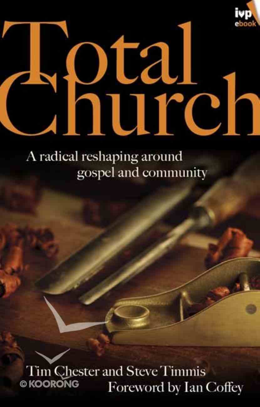 Total Church: A Radical Reshaping Around Gospel and Community eBook