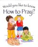 How to Pray? (Would You Like To Know... Series) Paperback - Thumbnail 0