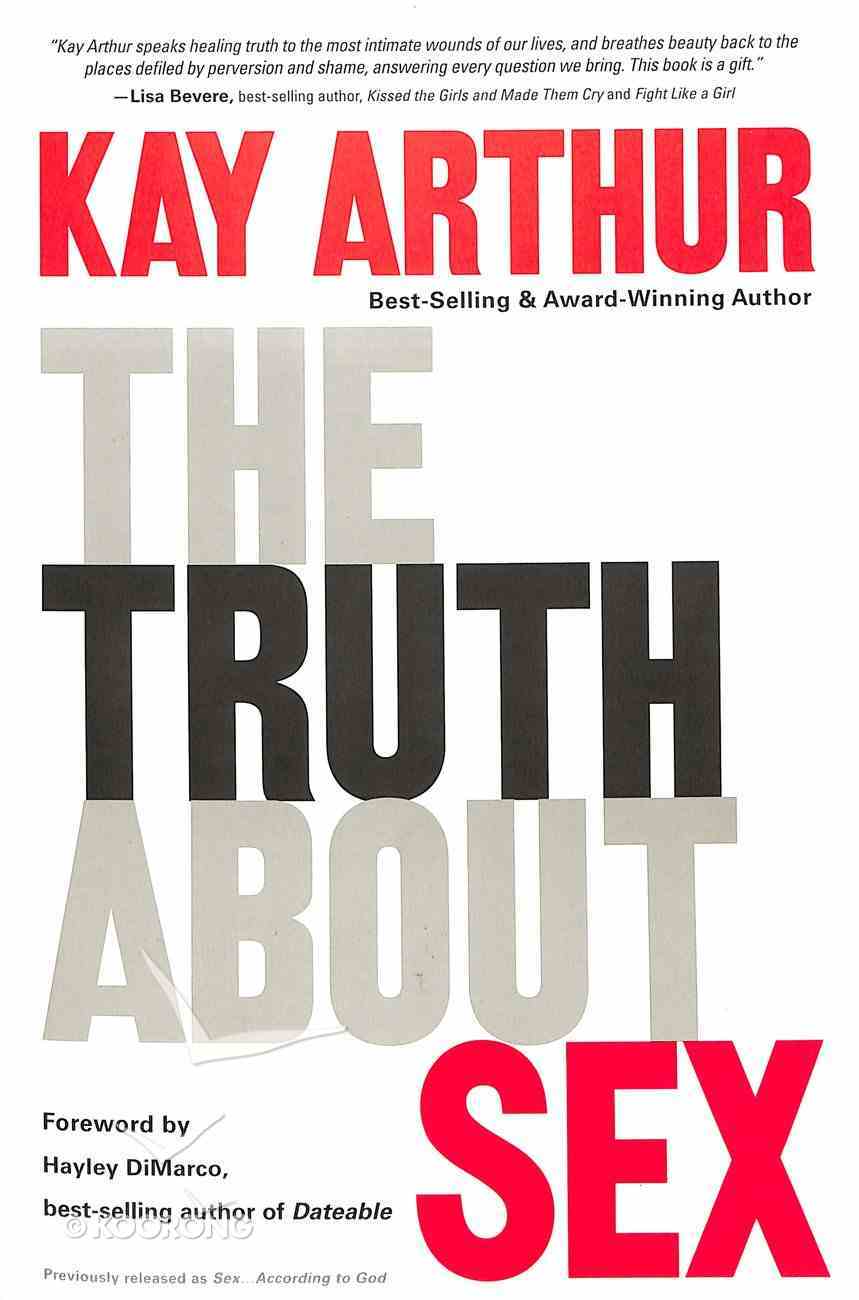 The Truth About Sex By Kay Arthur Koorong