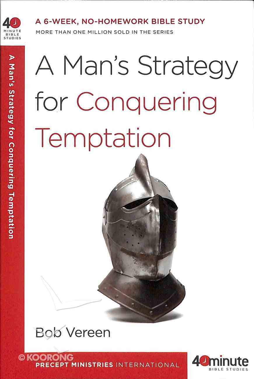 A Man's Strategy For Conquering Temptation (40 Minute Bible Study Series) Paperback