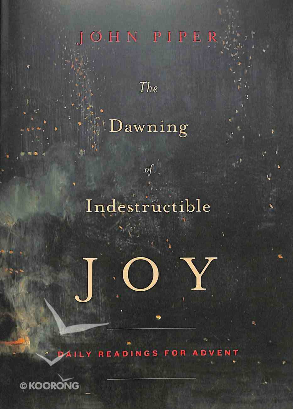 The Dawning of Indestructible Joy: Daily Readings For Advent Paperback